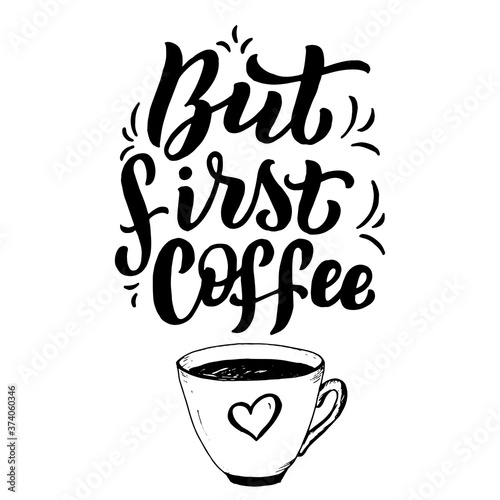 But first coffee lettering poster. Cafe interior or kitchen font banner. Restaurant typographic sign. Coffee handwritten isolated phrase quote. Vector eps 10.