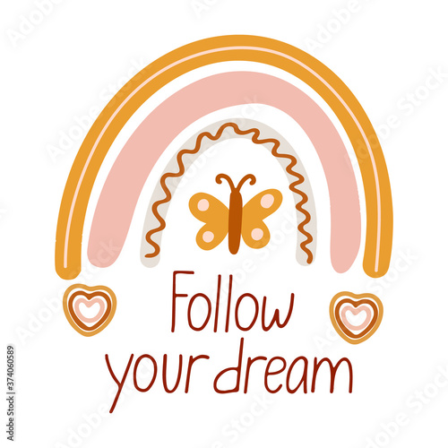 Cute vector poster with boho rainbow  decorated with butterfly. Follow your dream lettering. Great for kids playroom or bedroom decoration. Hand drawn illustration isolated on white. Muted colors.