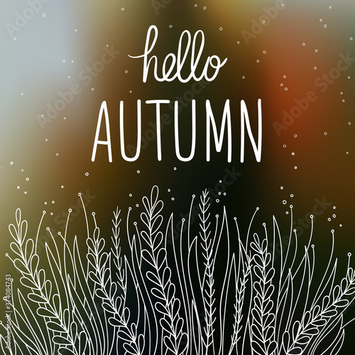 Freehand drawn wild autumn grass on gradient mesh colored background. Hello autumn lettering. Vector natural wallpaper. Design for social media, posters and advertising