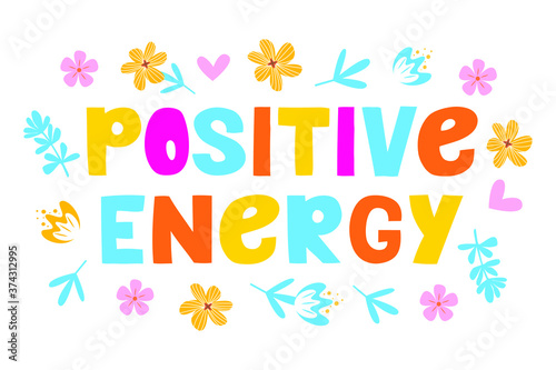Positive energy - vector lettering, motivational phrase, positive emotions. Slogan, phrase or quote. Modern vector illustration for t-shirt, sweatshirt or other apparel print. 