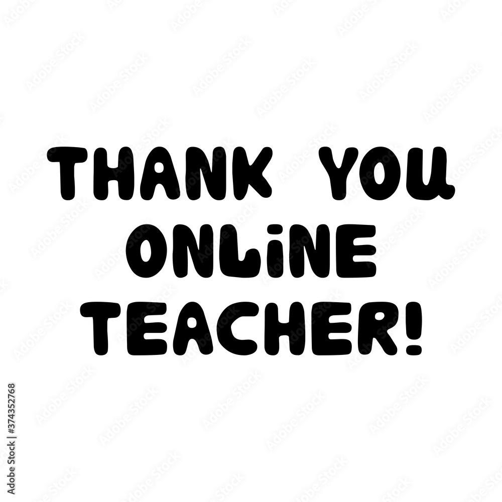 Thank you online teacher. Education quote. Cute hand drawn doodle bubble lettering. Isolated on white background. Vector stock illustration.