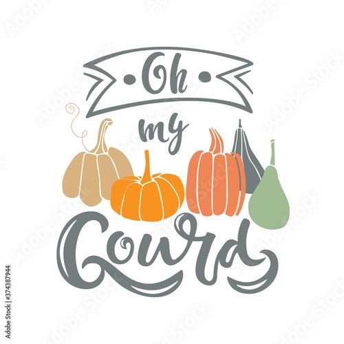 Oh My Gourd with pumpkin. Hand sketched quote isolated on white background. Vector calligraphy Silhouette Farm Print. For card, print, invitation, t-shirt design, harvest, thanksgiving party decor