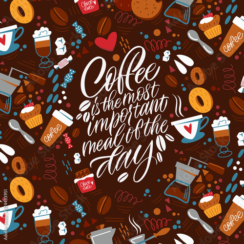Coffee is the most important meal of thr day. The inscription about coffee and the pattern on the background. Handwritten lettering design elements for cafe decoration and shop advertising.