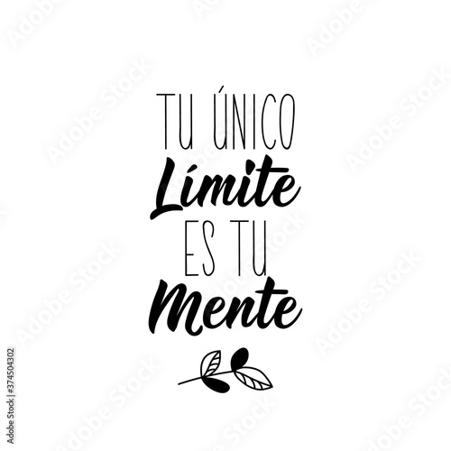 Translation from Spanish - Your only limit is your mind. Lettering. Ink illustration. Modern brush calligraphy.