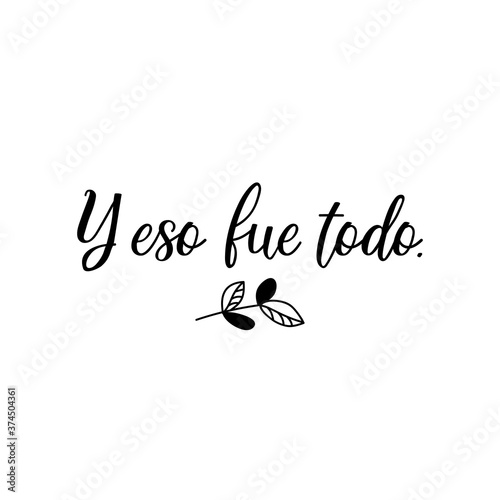 Translation from Spanish - And that was it. Lettering. Ink illustration. Modern brush calligraphy.