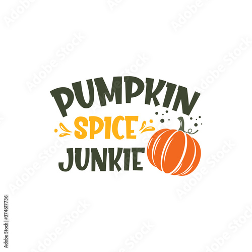 Pumpkin spice junkie slogan inscription. Vector quotes. Illustration for Thanksgiving for prints on t-shirts and bags, posters, cards. Isolated on white background. Thanksgiving phrase, Hello fall.