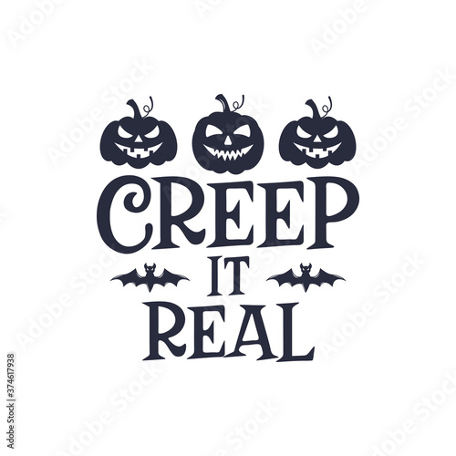 Creep it real slogan inscription. Vector quotes. Illustration for Halloween for prints on t-shirts and bags, posters, cards. Isolated on white background. Halloween phrase.