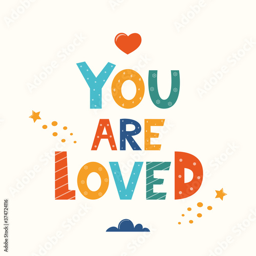 You Are Loved. Hand drawn motivation lettering phrase for poster, logo, greeting card, banner. Cute cartoon print. Motivaton slogan for children's room decor. Vector illustration.