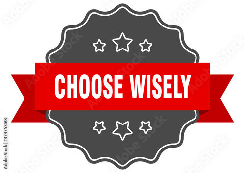 choose wisely label. choose wisely isolated seal. sticker. sign photo