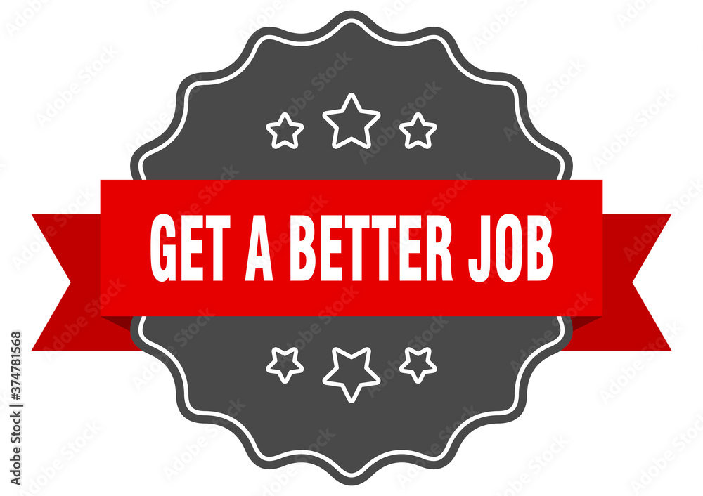 get a better job label. get a better job isolated seal. sticker. sign
