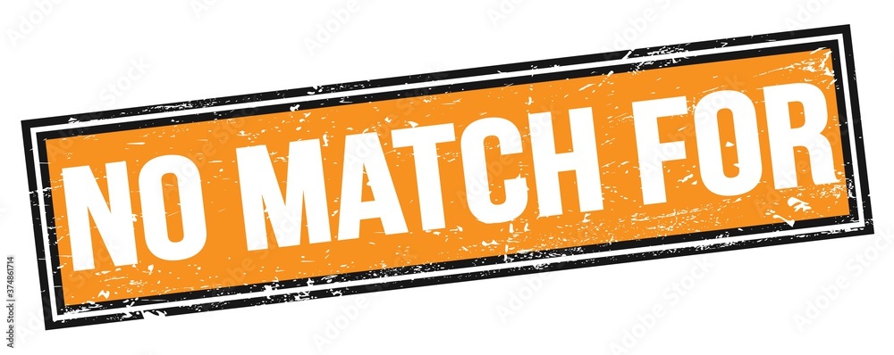 Fototapeta premium NO MATCH FOR text on orange black grungy rectangle stamp.