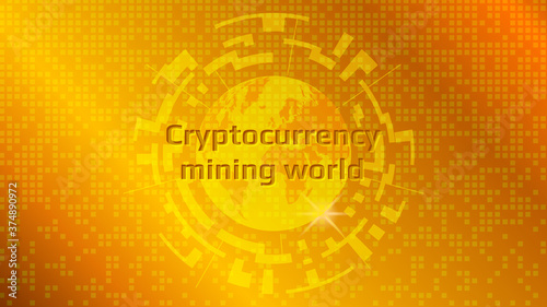 Cryptocurrency mining, text on planet earth on a gold background. Digital gold. Vector EPS10.