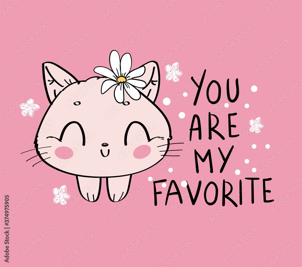 Cute little cat and flowers with a handwritten phrase you are my favorite childish vector illustration print on a pink background