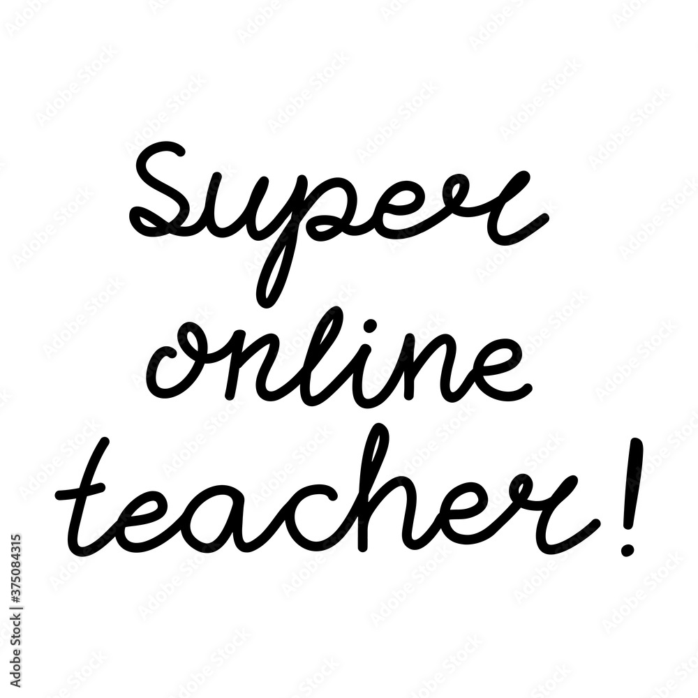 Super online teacher. Education quote. hildish handwriting. Isolated on white background. Vector stock illustration.