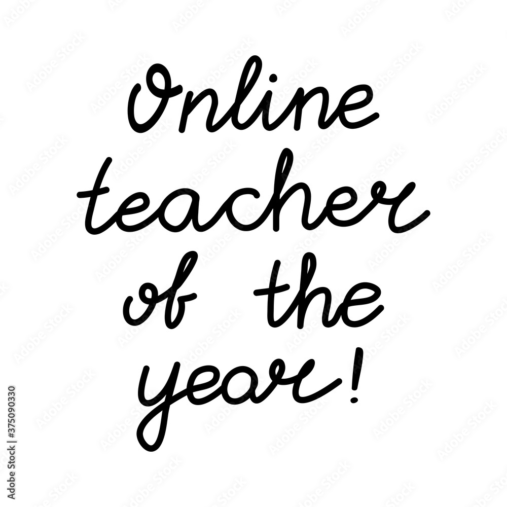 Online teacher of the year. Education quote. hildish handwriting. Isolated on white background. Vector stock illustration.