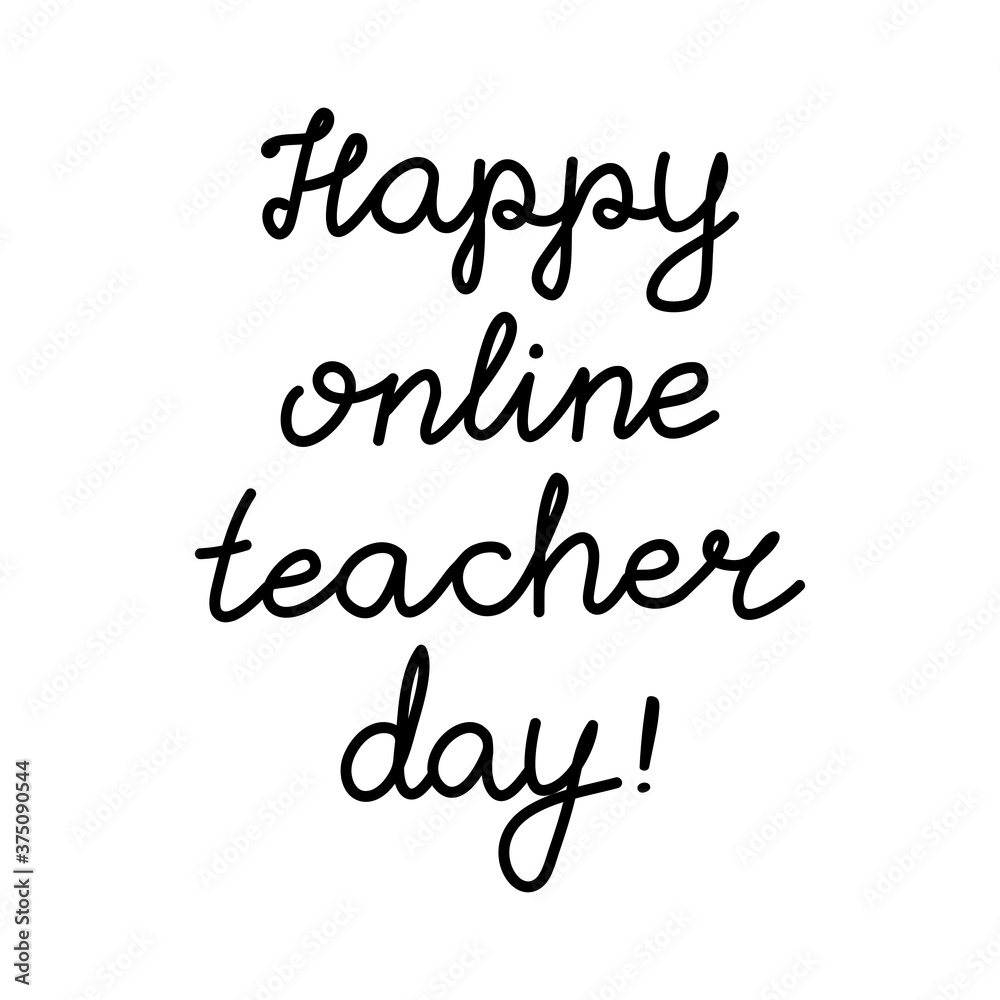 Happy online teacher day. Education quote. hildish handwriting. Isolated on white background. Vector stock illustration.
