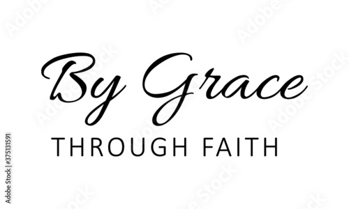By grace through faith, Christian faith, Typography for print or use as poster, card, flyer or T Shirt 