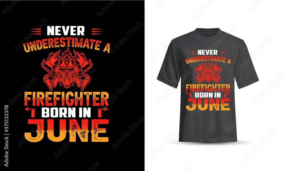 Never Underestimate a Firefighter Born in June T Shirt Design Never Underestimate a Firefighter Born in June T Shirt Design