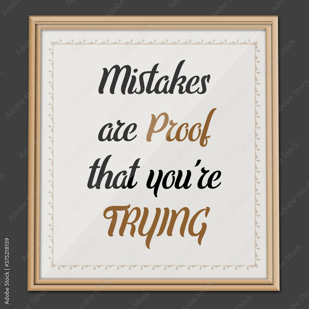 Mistakes are Proof... Inspirational and Motivational quote Mistakes are Proof... Inspirational and Motivational quote