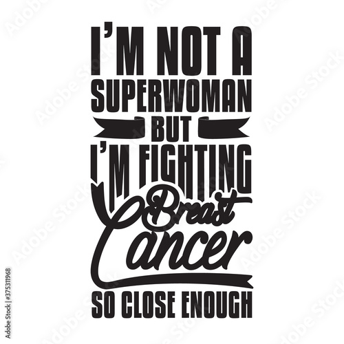 Pink Ribbon Quote and Saying good for print. I am not a superwoman but I am fighting breast cancer
