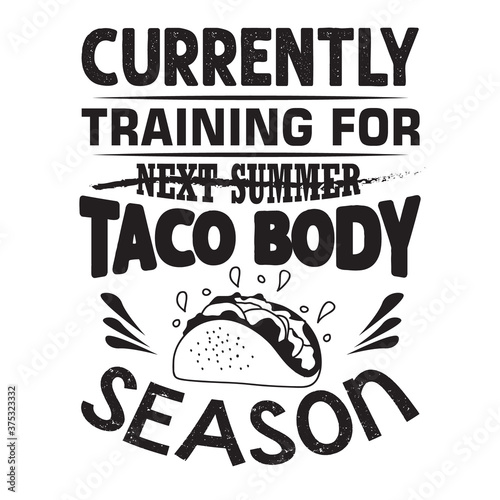 Taco Quote and Saying good for poster. Currently training for taco body