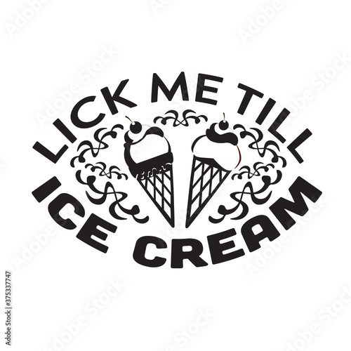 Ice Cream Quote and Saying good for poster. Lick me till Ice cream