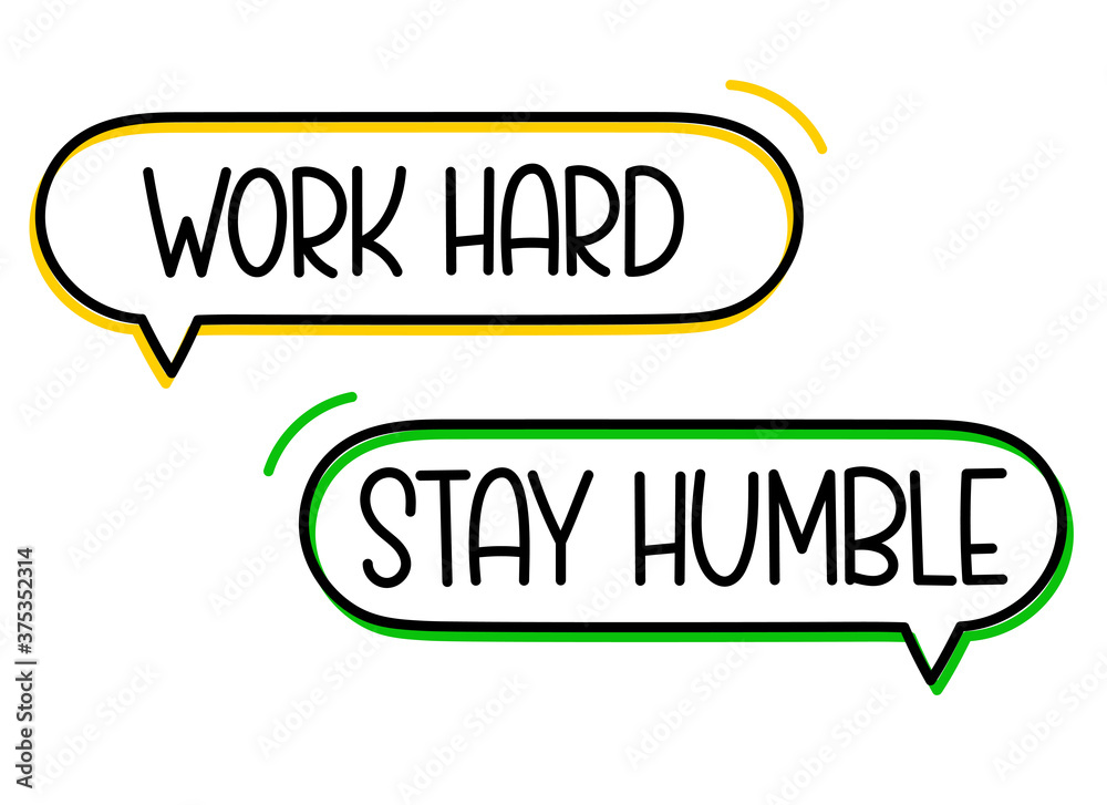 Work hard stay humble inscription. Handwritten lettering illustration. Black vector text in speech bubble.Simple outline Work hard stay humble inscription. Handwritten lettering illustration. Black vector text in speech bubble.Simple outline