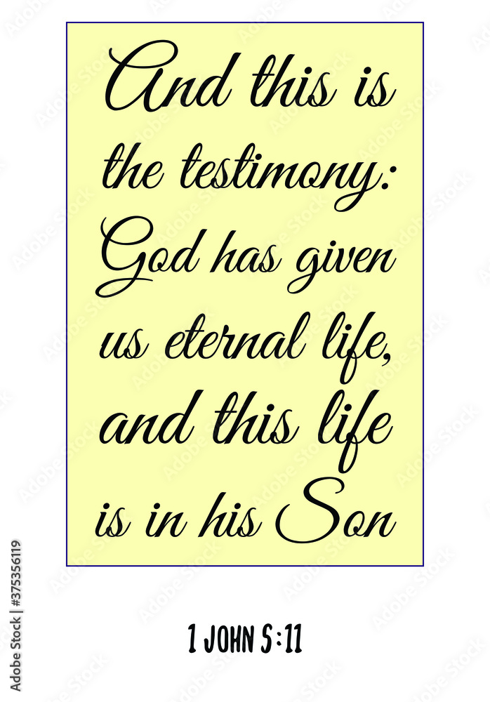 And this is the testimony God has given us eternal life. Bible verse quote