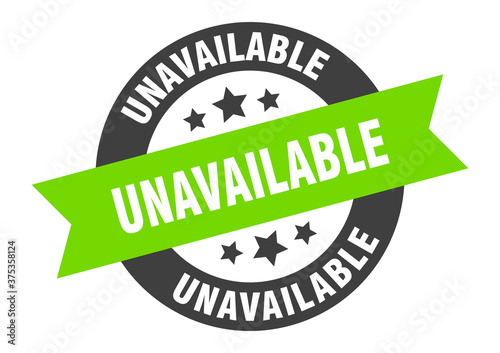 unavailable sign. round ribbon sticker. isolated tag