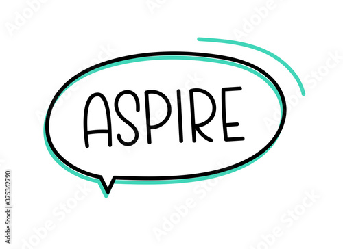 Aspire inscription. Handwritten lettering illustration. Black vector text in speech bubble. Simple outline marker