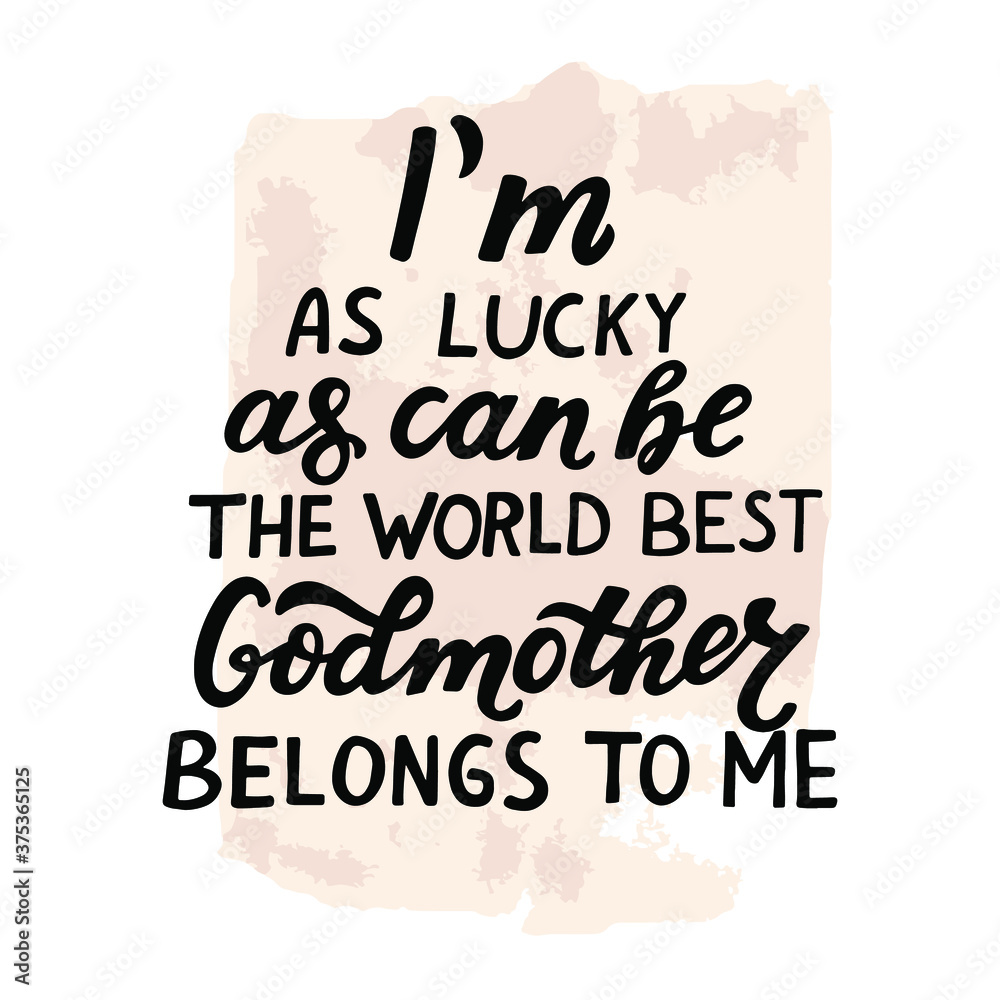Godparents, godmother, godfather quote. I'm as lucky as can be, the world best Godmother belongs to me. Hand lettering. Greeting car, poster for christian favors, catholic shirt. Godparents, godmother, godfather quote. I'm as lucky as can be, the world best Godmother belongs to me. Hand lettering. Greeting car, poster for christian favors, catholic shirt.