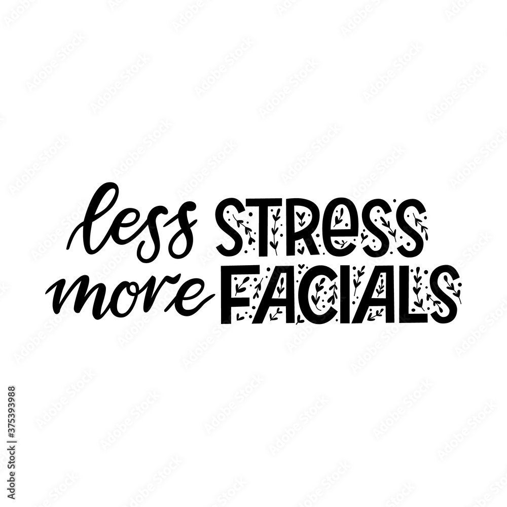 Less stress, more facials. Funny quote, phrase or slogan for spa at home or beauty salon. Relax and take care of yourself, skin and face. Skin care routine with beauty products. Modern calligraphy.