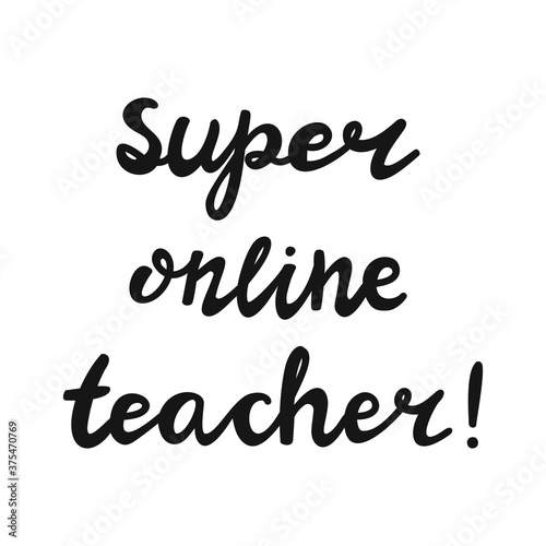 Super online teacher. Handwritten education quote. Isolated on white background. Vector stock illustration.