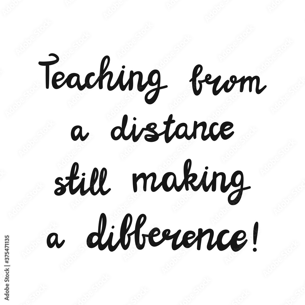 Teaching from a distance still making a difference. Handwritten education quote. Isolated on white background. Vector stock illustration.