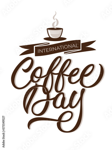 International coffee day - modern calligraphy style design. Vector inscription with coffee cup.