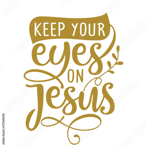 Keep your eyes on Jesus - Inspirational religion beautiful handwritten text quote, lettering message. Hand drawn autumn, fall phrase. Handwritten modern brush calligraphy.