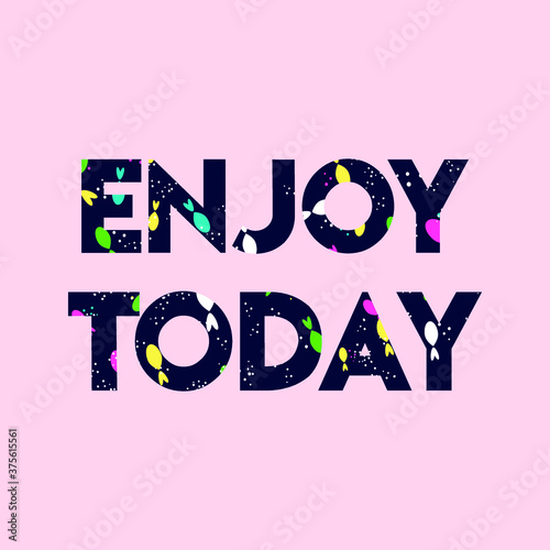 enjoy today. Life quote with modern background vector illustration
