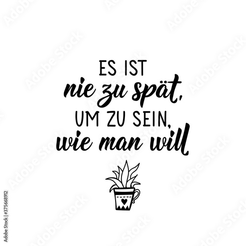 German text: It is never too late to be what you want. Lettering. Banner. calligraphy vector illustration.