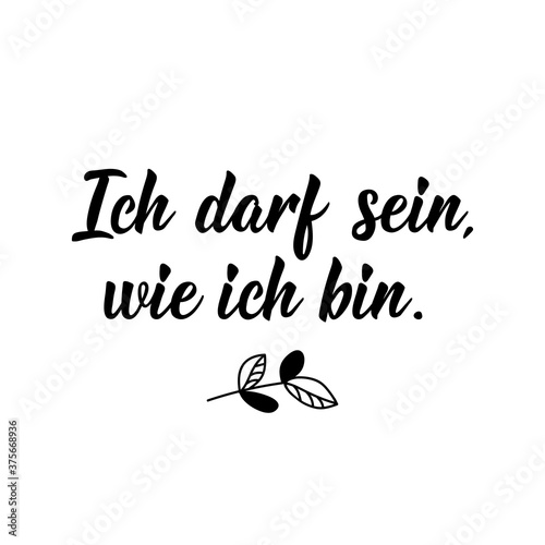 German text: I can be who I am. Lettering. Banner. calligraphy vector illustration.