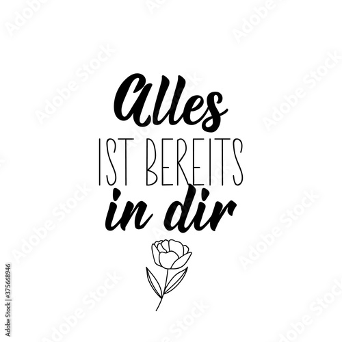 German text: Everything is already in you. Lettering. Banner. calligraphy vector illustration.