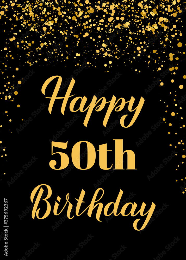Happy 50th Birthday handwritten celebration poster. Black and gold confetti birthday or anniversary party decorations. Easy to edit vector template for greeting card, postcard, banner, sign, etc