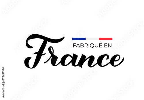 Fabrique en France - Made in France in French calligraphy hand lettered label. Vector template for logo design, tags, badges, stickers, emblem, product packaging, etc
