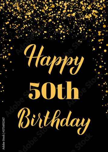 Happy 50th Birthday handwritten celebration poster. Black and gold confetti birthday or anniversary party decorations. Easy to edit vector template for greeting card  postcard  banner  sign  etc