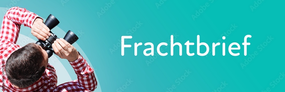 Fototapeta premium Frachtbrief. Mann bei Beobachtung mit Fernglas. Fokus auf Text/Wort. Panorama Format. Hintergrund blau/türkis.