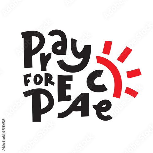 Pray for Peace - inspire motivational religious quote. Hand drawn beautiful lettering. Print for inspirational poster, t-shirt, bag, cups, card, flyer, sticker, badge. Cute funny vector writing