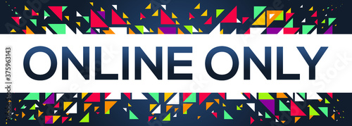 creative colorful (online only) text design,written in English language, vector illustration.