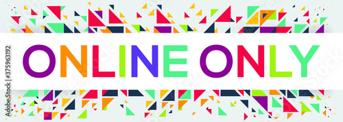 creative colorful (online only) text design,written in English language, vector illustration.