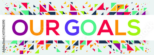 creative colorful (Our goals) text design,written in English language, vector illustration.