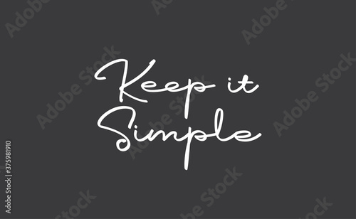 Keep it simple lettering. Calligraphy style inspirational quote. Graphic design typography element.
