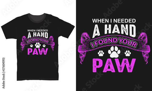 when I needed a hand I found your paw funny typography t-shirt and apparel  design